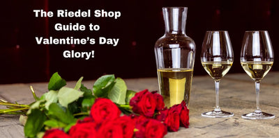 The Riedel Shop  Guide to  Valentine’s Day Glory!